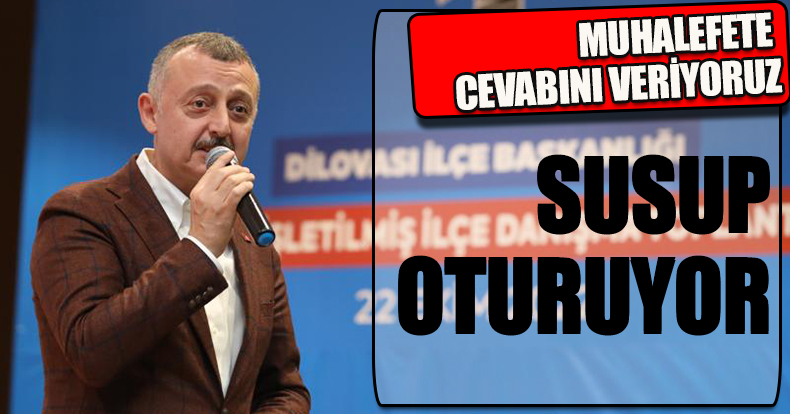 MUHALEFETE CEVABINI VERİYORUZ SUSUP OTURUYORLAR