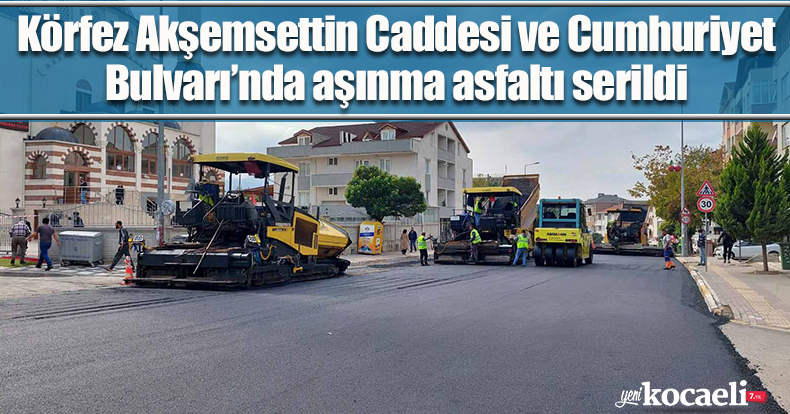 Körfez Akşemsettin Caddesi ve Cumhuriyet Bulvarı’nda aşınma asfaltı serildi