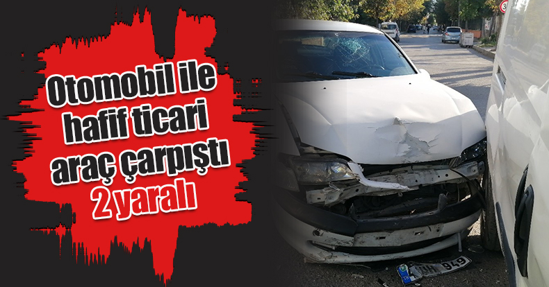 Otomobil ile hafif ticari araç çarpıştı: 2 yaralı