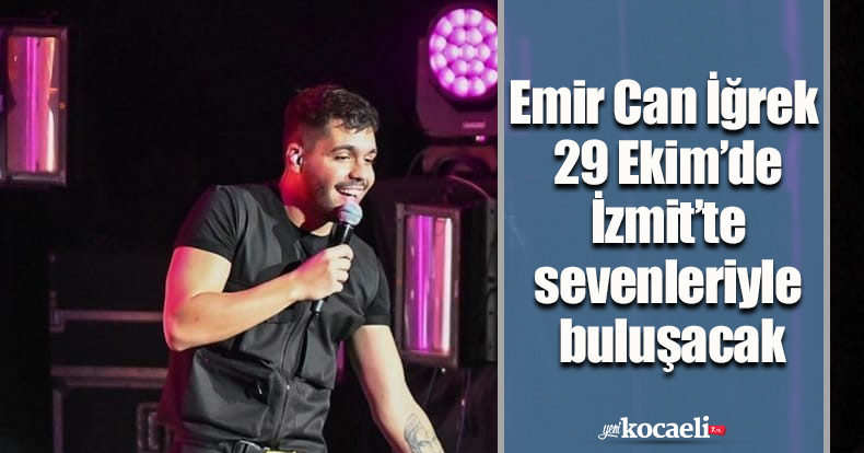Emir Can İğrek 29 Ekim’de İzmit’te sevenleriyle buluşacak
