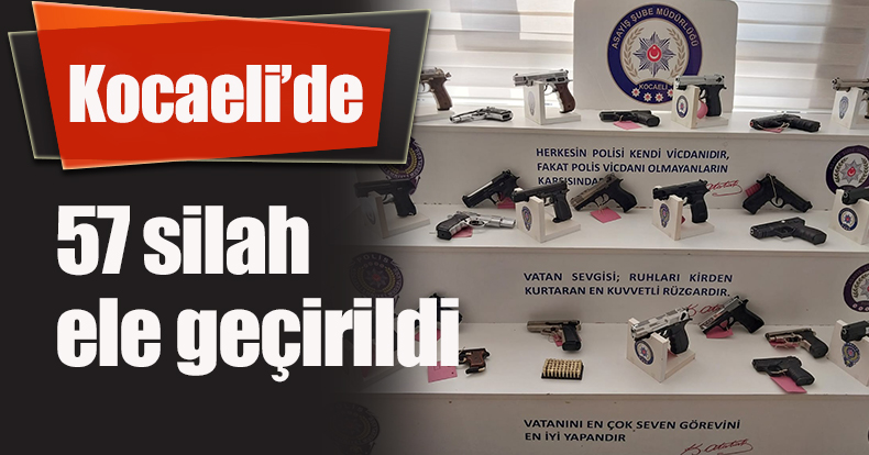 Kocaeli’de 57 silah ele geçirildi