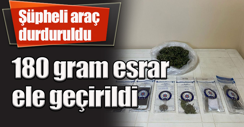 Şüpheli araç durduruldu: 180 gram esrar ele geçirildi