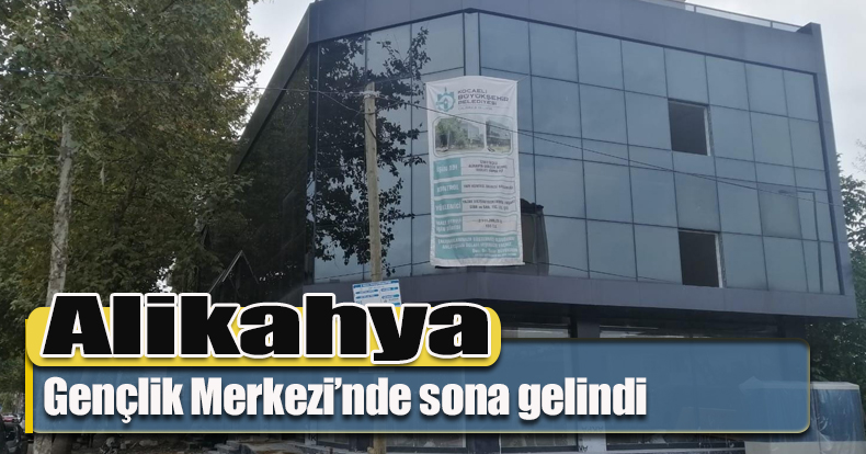 Alikahya Gençlik Merkezi’nde sona gelindi