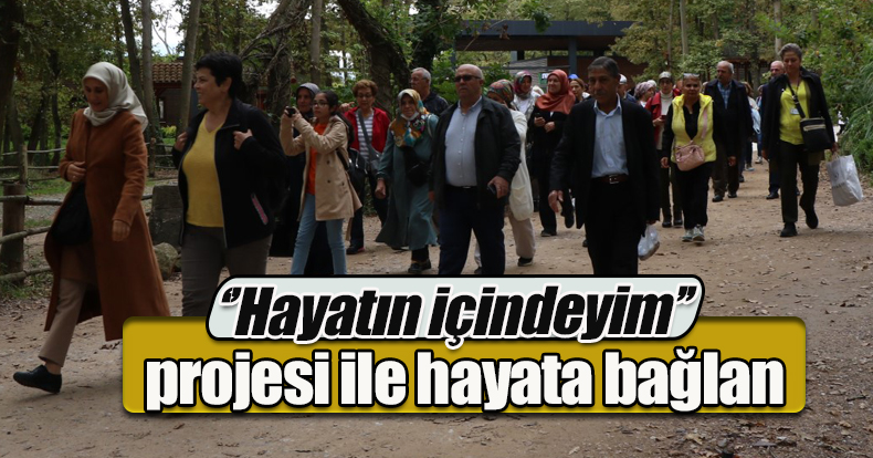 ‘’Hayatın içindeyim’’ projesi ile hayata bağlan