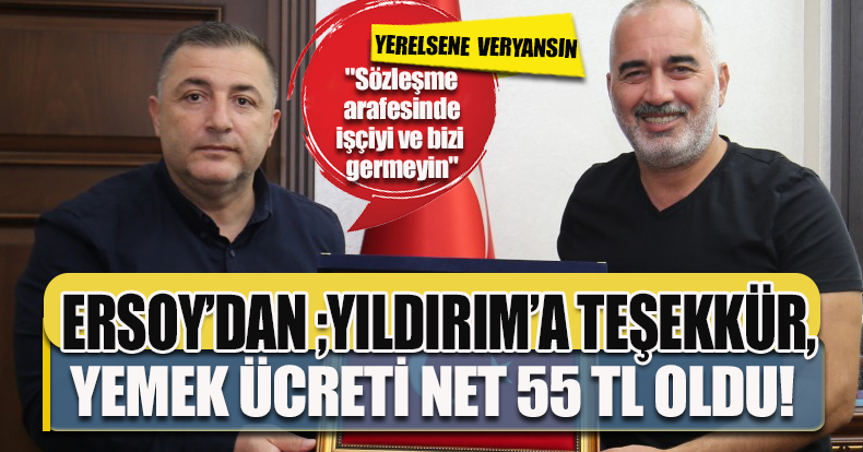 ERSOY’DAN ;YILDIRIM’A TEŞEKKÜR, YERELSENE VERYANSIN                           