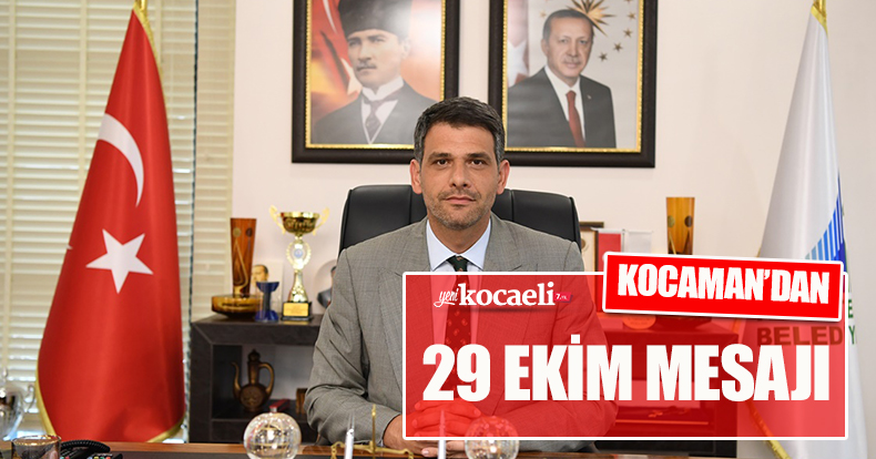 KOCAMAN’DAN 29 EKİM MESAJI
