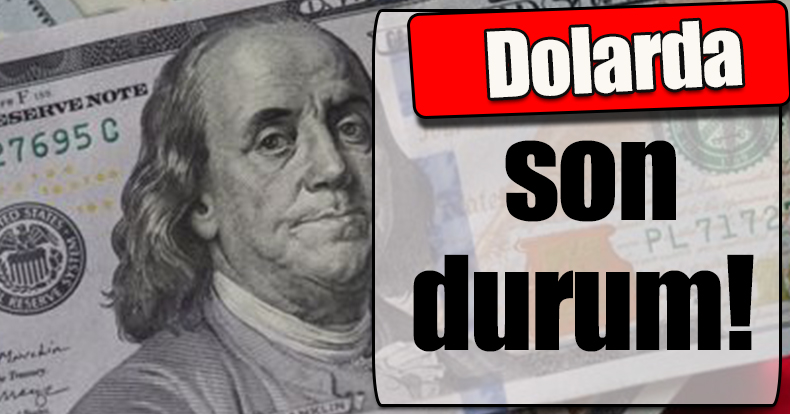 Dolarda son durum!