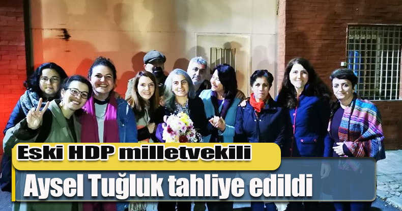 Eski HDP milletvekili Aysel Tuğluk tahliye edildi