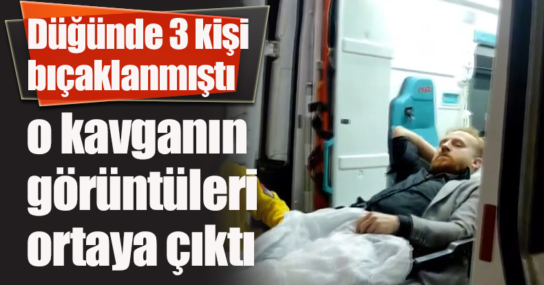 Düğünde 3 kişi bıçaklanmıştı, o kavganın görüntüleri ortaya çıktı