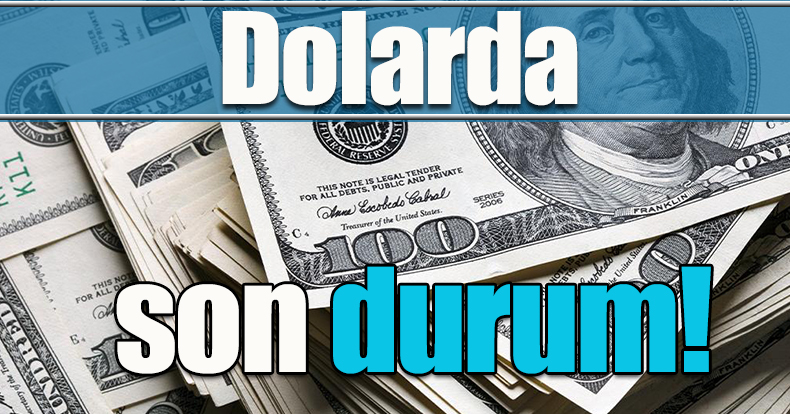 Dolarda son durum!