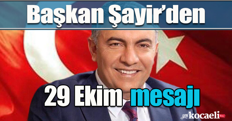 Başkan Şayir’den 29 Ekim Cumhuriyet Bayramı Kutlama Mesajı 