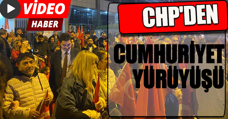CHP'DEN CUMHURİYET YÜRÜYÜŞÜ