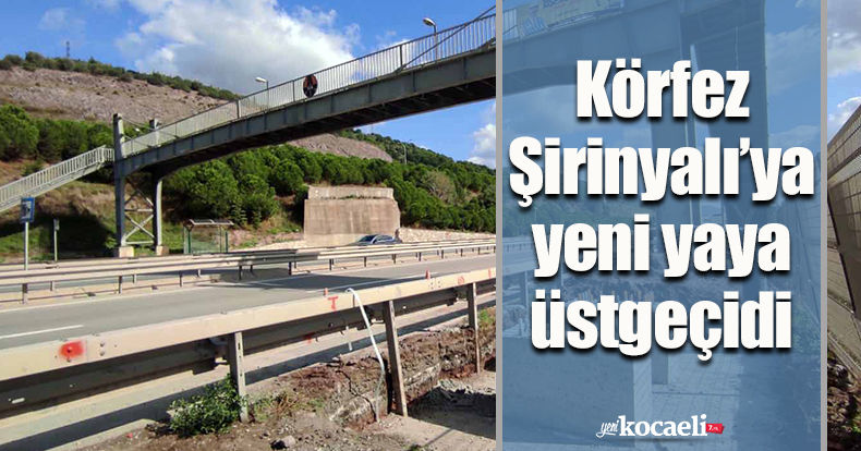 Körfez Şirinyalı’ya yeni yaya üstgeçidi