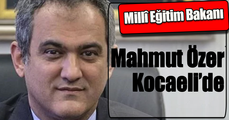 Bakan Mahmut Özer  Kocaeli’de