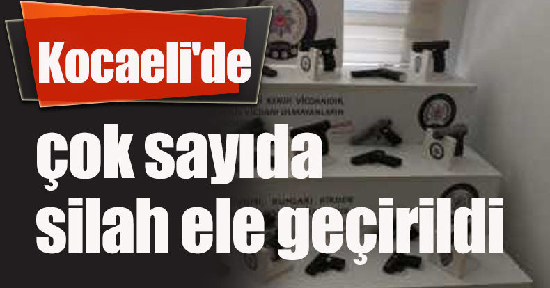 Kocaeli'de çok sayıda silah ele geçirildi