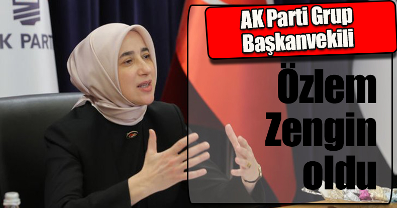 AK Parti Grup Başkanvekili Özlem Zengin oldu