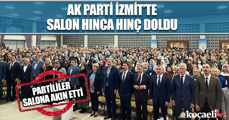 AK PARTİ İZMİT’TE SALON HINCA HINÇ DOLDU