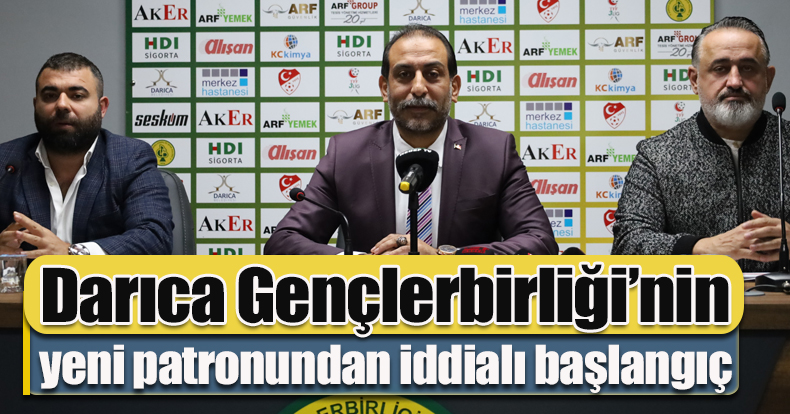 Darıca Gençlerbirliği’nin yeni patronundan iddialı başlangıç