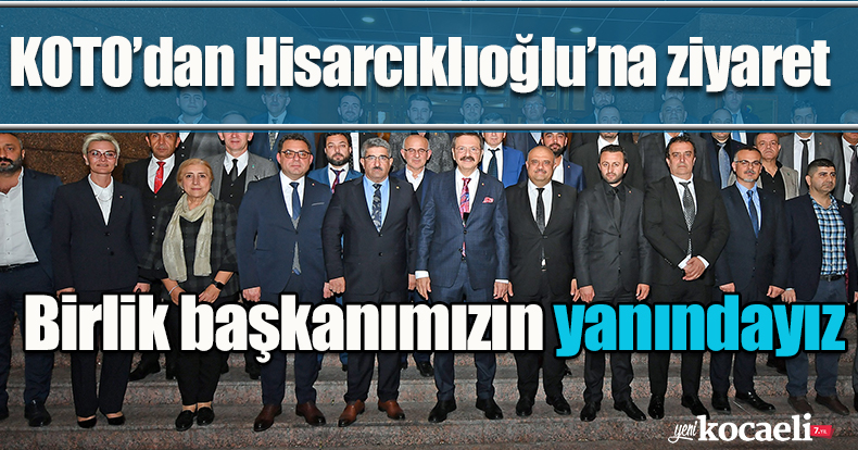 KOTO’dan Hisarcıklıoğlu’na ziyaret;  Birlik başkanımızın yanındayız   