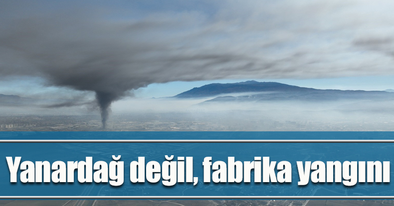 Yanardağ değil, fabrika yangını