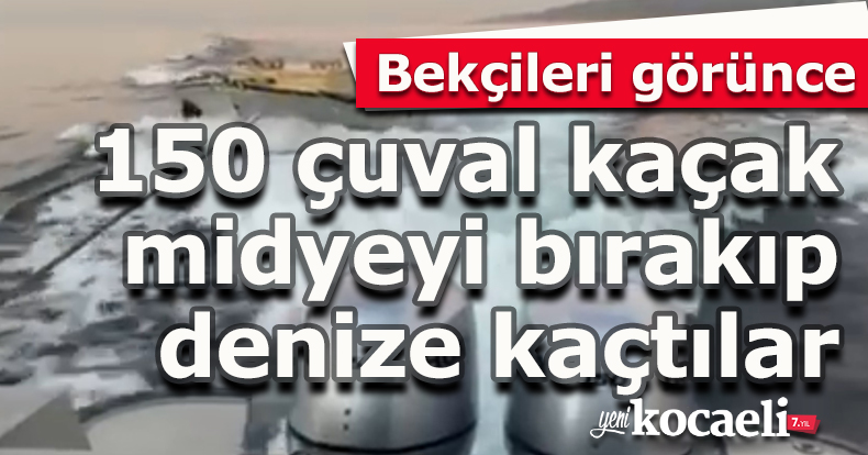 Bekçileri görünce 150 çuval kaçak midyeyi bırakıp denize kaçtılar