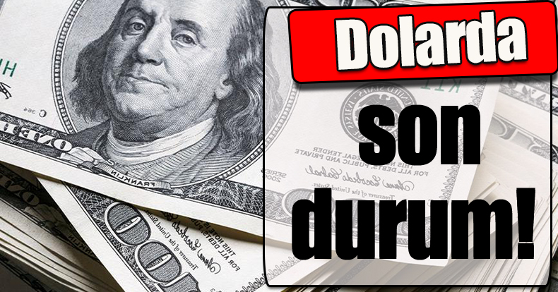 Dolarda son durum!