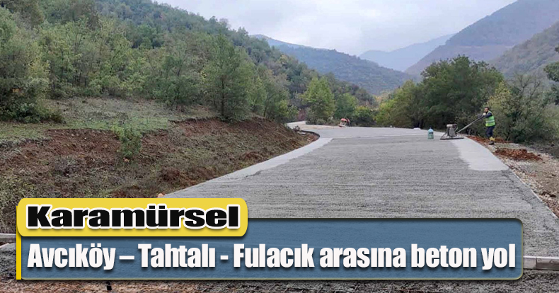 Karamürsel Avcıköy – Tahtalı - Fulacık arasına beton yol