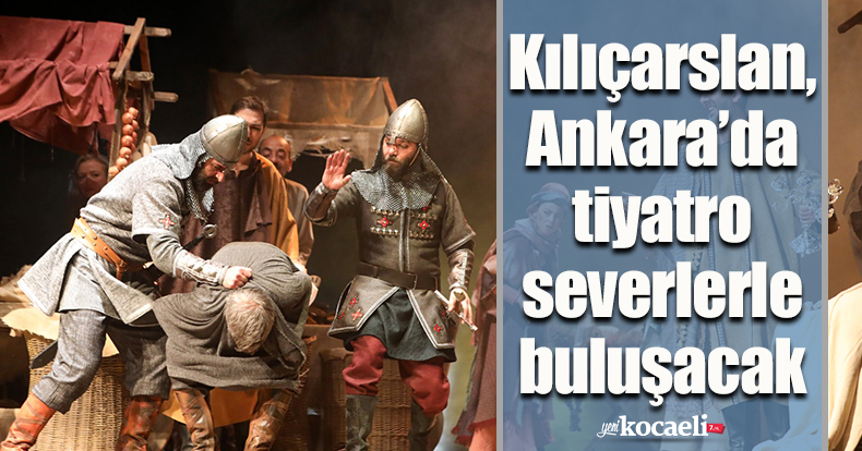 Kılıçarslan, Ankara’da tiyatro severlerle buluşacak