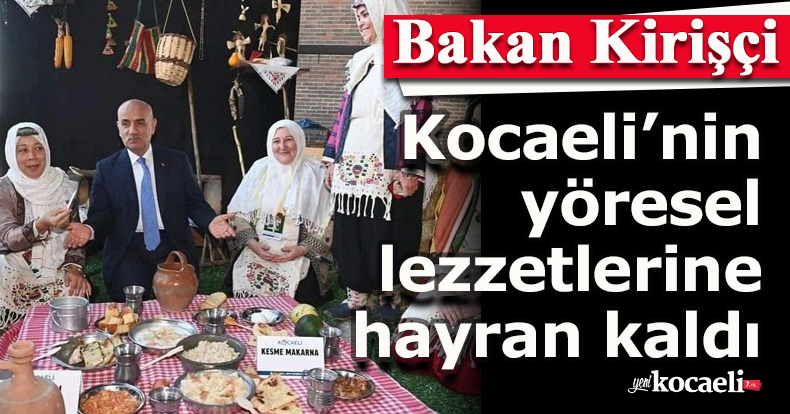 Bakan Kirişçi, Kocaeli’nin yöresel lezzetlerine hayran kaldı