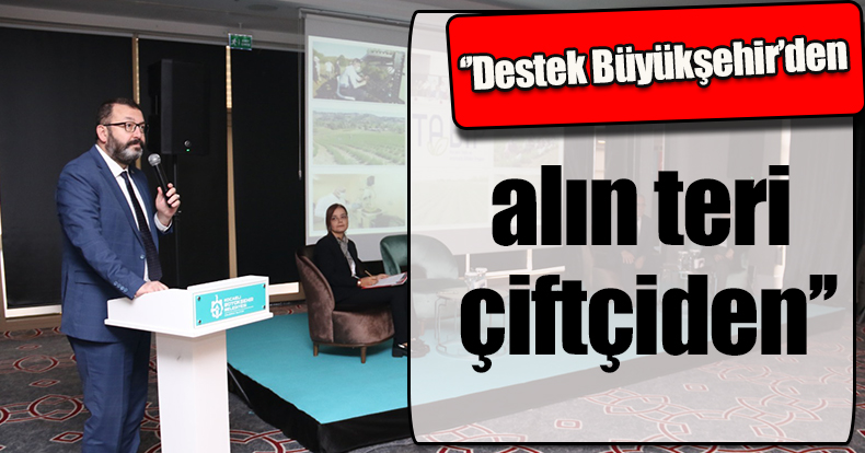 ‘’Destek Büyükşehir’den, alın teri çiftçiden’’