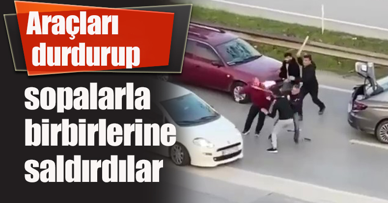Araçları durdurup sopalarla birbirlerine saldırdılar