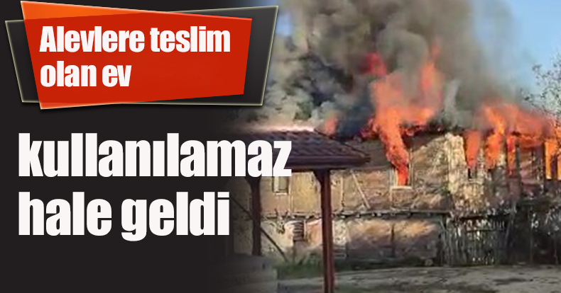 Alevlere teslim olan ev kullanılamaz hale geldi