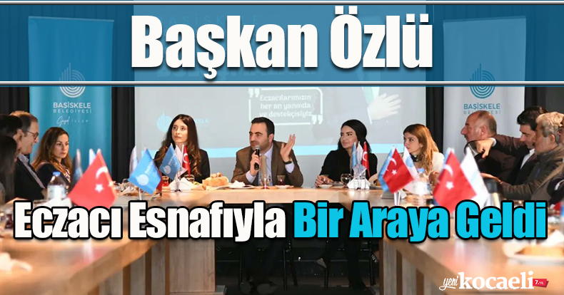 Başkan Özlü, Eczacı Esnafıyla Bir Araya Geldi 