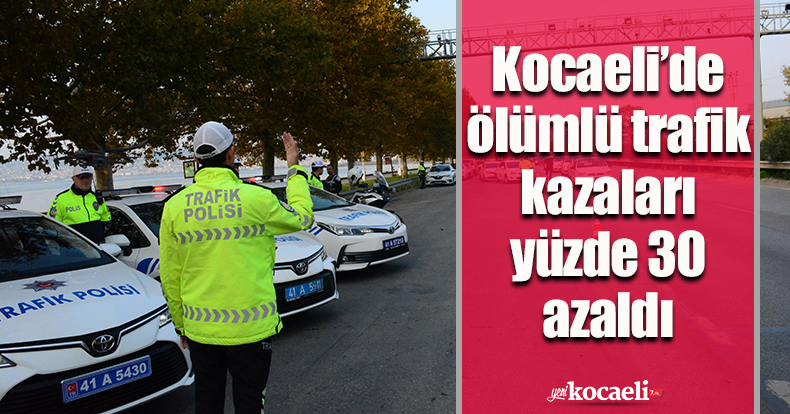 Kocaeli’de ölümlü trafik kazaları yüzde 30 azaldı