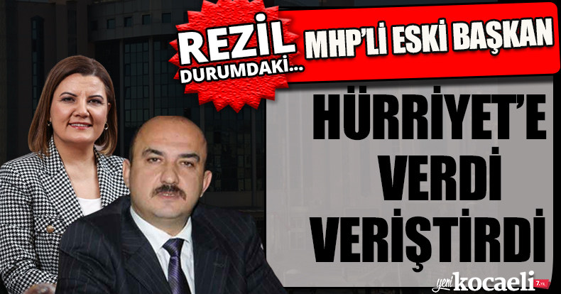 MHP'Lİ ESKİ BAŞKAN HÜRRİYET'E VERDİ VERİŞTİRDİ