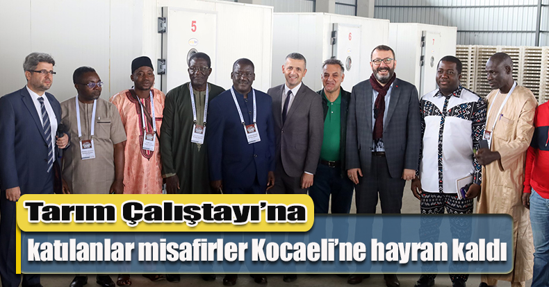 Tarım Çalıştayı’na katılanlar misafirler Kocaeli’ne hayran kaldı