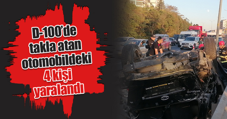 D-100’de takla atan otomobildeki 4 kişi yaralandı