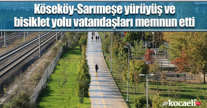 Köseköy-Sarımeşe yürüyüş ve bisiklet yolu  vatandaşları memnun etti