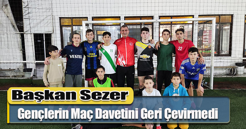 Başkan Sezer Gençlerin Maç Davetini Geri Çevirmedi