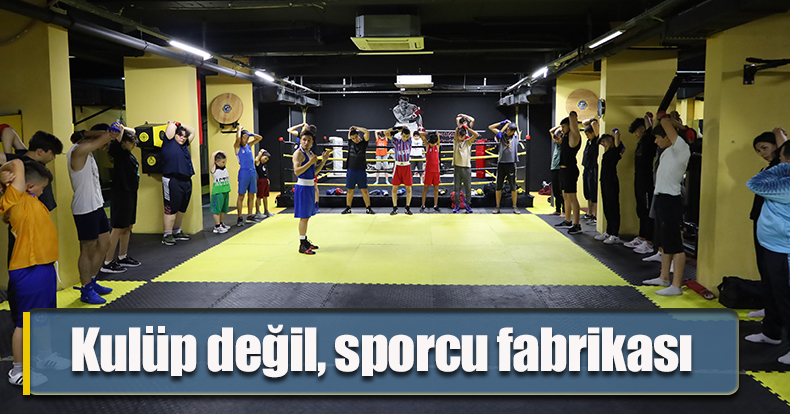 Kulüp değil, sporcu fabrikası