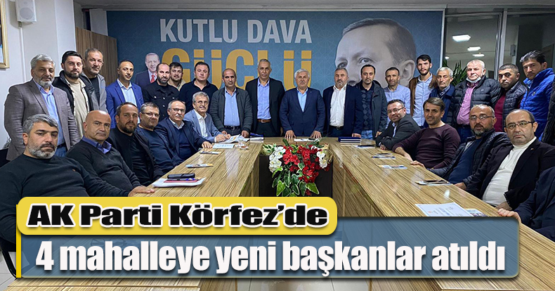 AK Parti Körfez’de 4 mahalleye yeni başkanlar atıldı