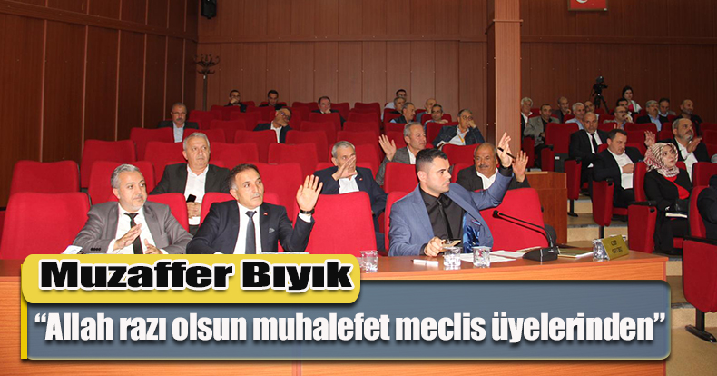 “Allah razı olsun muhalefet meclis üyelerinden”