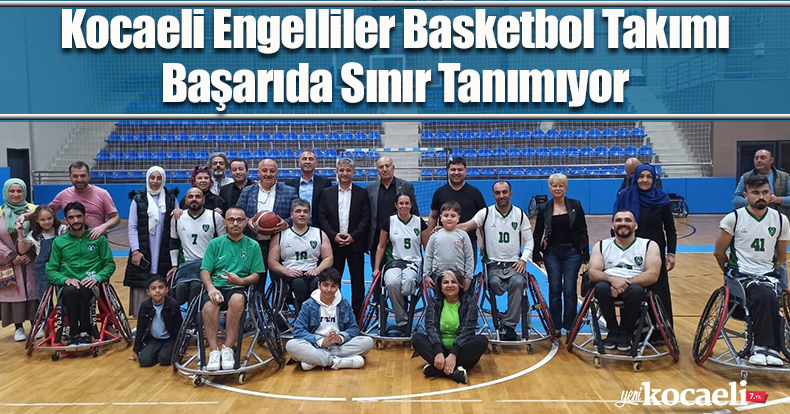 Kocaeli Engelliler Basketbol Takımı Başarıda Sınır Tanımıyor