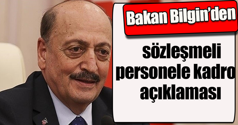 Bakan Bilgin’den sözleşmeli personele kadro açıklaması