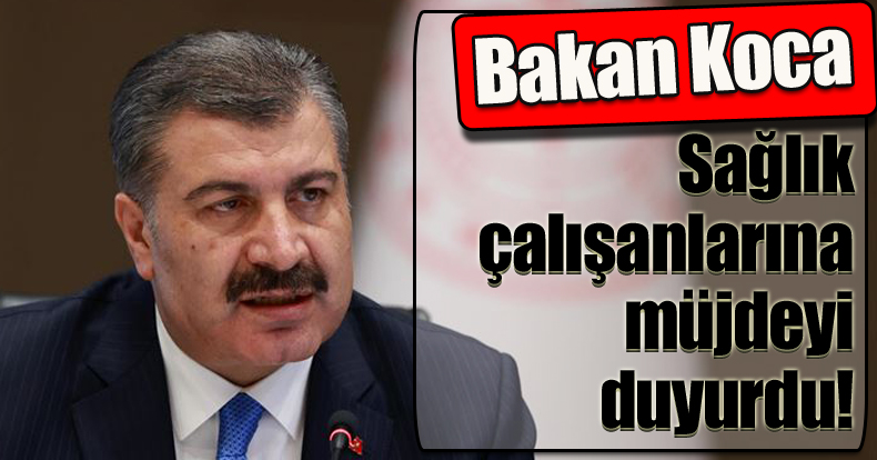 Bakan Koca sağlık çalışanlarına müjdeyi duyurdu!