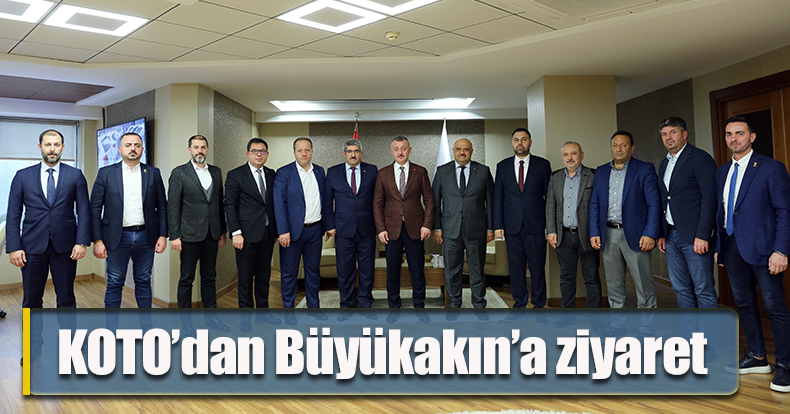 KOTO’dan Büyükakın’a ziyaret  