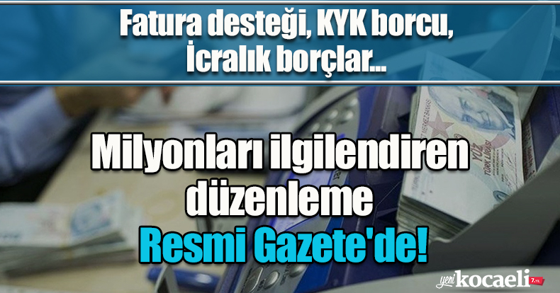 Fatura desteği, KYK borcu, İcralık borçlar...  Milyonları ilgilendiren düzenleme Resmi Gazete'de!