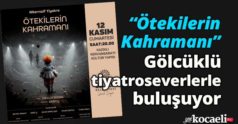 “Ötekilerin Kahramanı” Gölcüklü tiyatroseverlerle buluşuyor