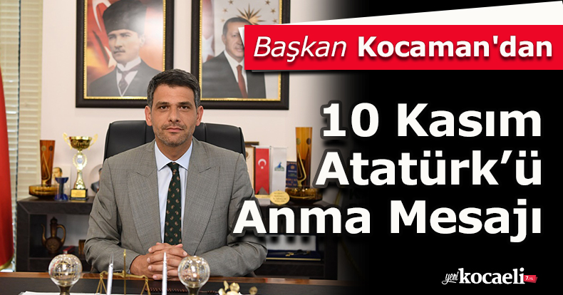 Başkan Kocaman'dan 10 Kasım Atatürk’ü Anma Mesajı