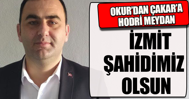 “İZMİT ŞAHİDİMİZ OLSUN”